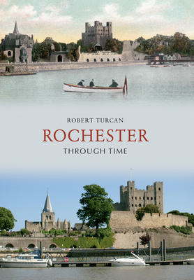 Rochester Through Time by Robert Turcan