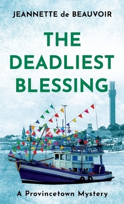 The Deadliest Blessing: A Provincetown Mystery by Jeannette De Beauvoir