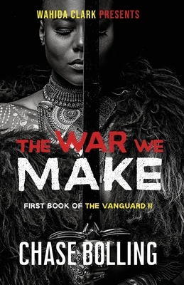 The War We Make by Chase Bolling