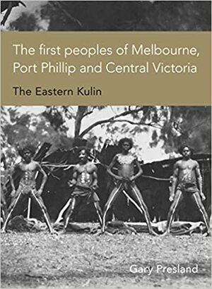 First people : the Eastern Kulin of Melbourne, Port Phillip & Central Victoria by Gary Presland