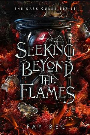 Seeking Beyond the Flames by Fay Bec