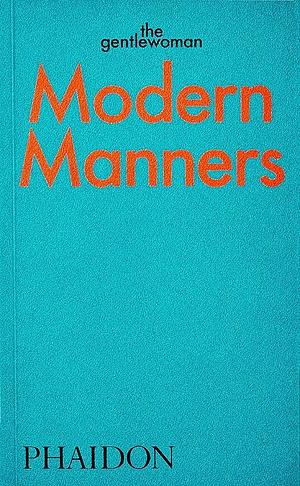 MODERN MANNERS: INSTRUCTIONS FOR LIVING FABULOUSLY WELL by Penny Martin, The Gentlewoman, The Gentlewoman