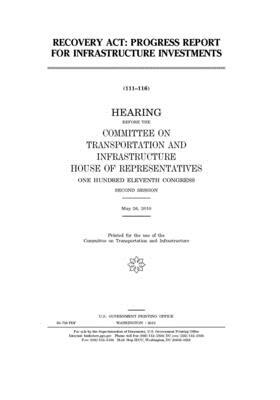 Recovery Act: progress report for infrastructure investments by United S. Congress, Committee on Transportation and (house), United States House of Representatives