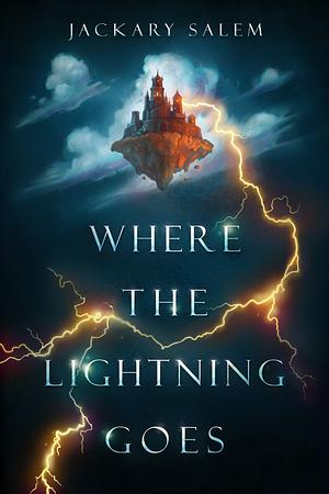 Where the Lightning Goes by Jackary Salem