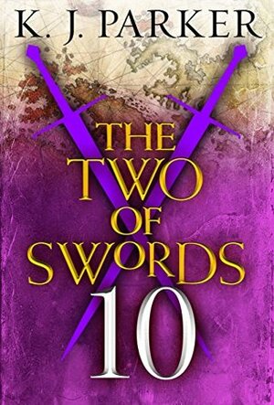 The Two of Swords: Part Ten by K.J. Parker