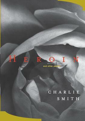 Heroin: And Other Poems by Charlie Smith
