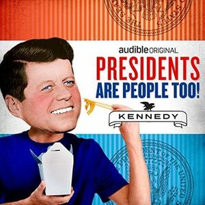 Presidents Are People Too! Ep. 8: John F Kennedy by Alexis Coe, Elliott Kalan