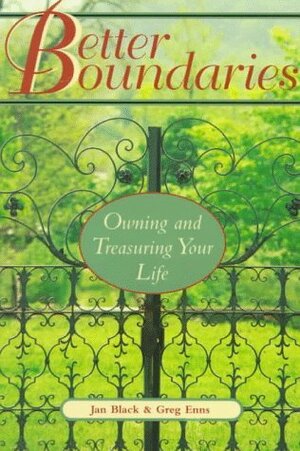 Better Boundaries: Owning and Treasuring Your Life by Jan Black, Greg Enns