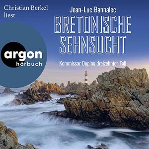 Bretonische Sehnsucht: Kommissar Dupins dreizehnter Fall by Jean-Luc Bannalec