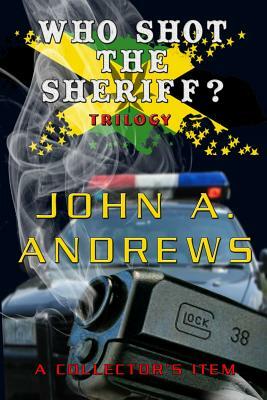 Who Shot the Sheriff? Trilogy by John a. Andrews