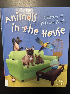 Animals in the House: A History of Pets and People by Sheila Keenan