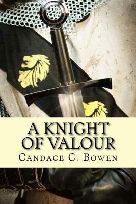 A Knight of Valour: (A Knight Series Book 3) by Candace C. Bowen