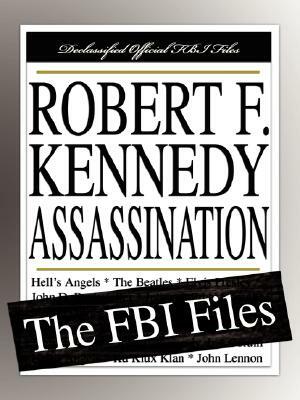 Robert F. Kennedy Assassination: The FBI Files by Federal Bureau of Investigation