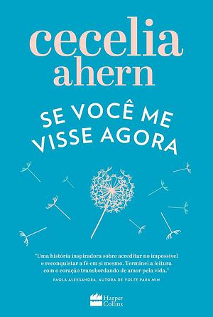 Se você me visse agora by Cecelia Ahern