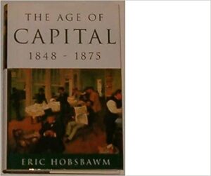 The Age of Capital, 1848-1875 by Eric Hobsbawm