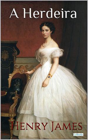 A HERDEIRA by Henry James, Henry James
