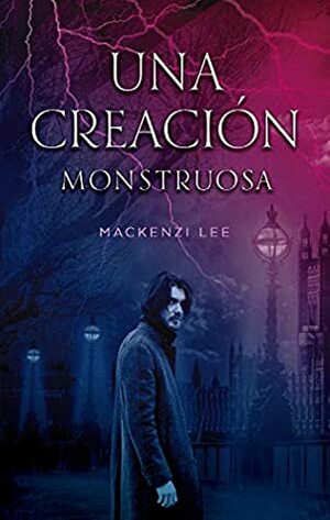 Una creación monstruosa (#Histórico) by Mackenzi Lee