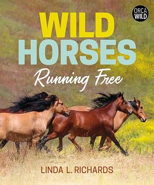 Wild Horses Running Free by Linda L. Richards