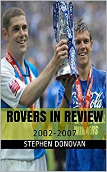 Rovers in Review: 2002-2007 by Stephen Donovan