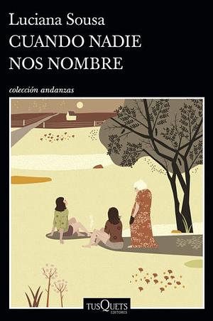 Cuando nadie nos nombre by Luciana Sousa