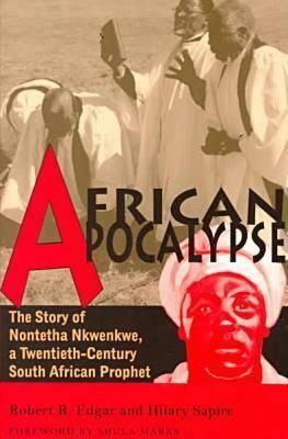 African Apocalypse, Volume 72: The Story of Nontetha Nkwenkwe, a Twentieth-Century South African Prophet by Robert R. Edgar, Hilary Sapire