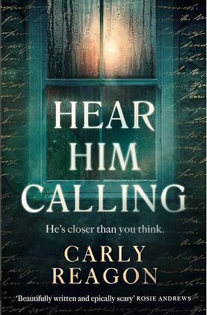 Hear Him Calling: A Haunting New Ghost Story from the Author of The Toll House by Carly Reagon