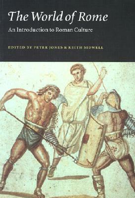 The World of Rome: An Introduction to Roman Culture by Peter V. Jones, Keith C. Sidwell