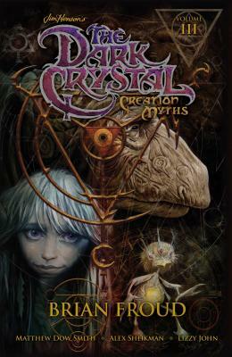 Jim Henson's the Dark Crystal: Creation Myths, Volume 3 by Matthew Dow Smith