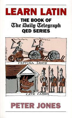 Learn Latin: The Book of the 'Daily Telegraph' Q.E.D.Series by Peter Jones