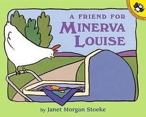 Friend for Minerva Louise by Janet Morgan Stoeke, Janet Morgan Stoeke