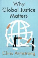 Why Global Justice Matters: Moral Progress in a Divided World by Chris Armstrong