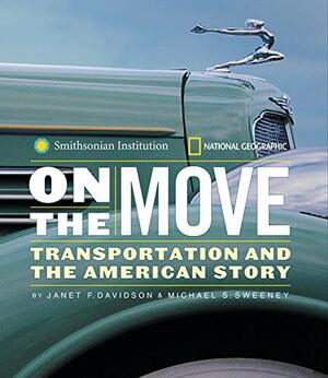 On the Move: Transportation and the American Story by Michael Sweeney, Janet Davidson