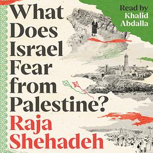 What Does Israel Fear from Palestine? by Raja Shehadeh