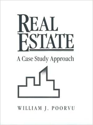 Real Estate: A Case Study Approach by William J. Poorvu