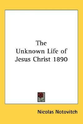 The Unknown Life of Jesus Christ 1890 by Nicolas Notovitch