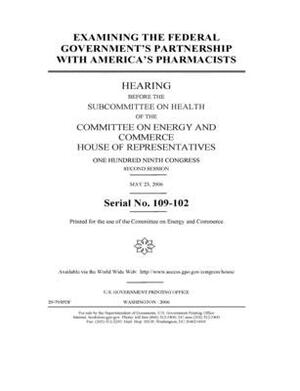 Examining the federal government's partnership with America's pharmacists by United S. Congress, United States House of Representatives, Committee on Energy and Commerc (house)