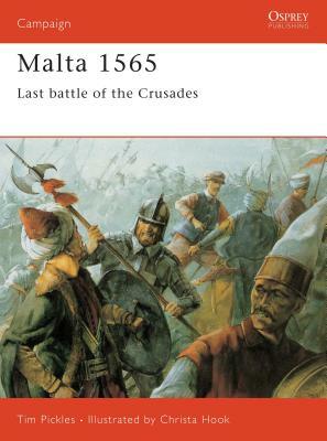 Malta 1565: Last Battle of the Crusades by Tim Pickles