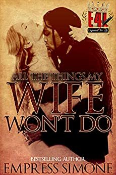 All The Things My Wife Won't Do by Empress Simone