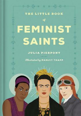 The Little Book of Feminist Saints by Julia Pierpont