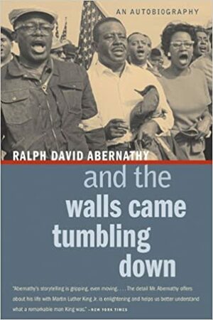 And the Walls Came Tumbling Down: An Autobiography by Ralph Abernathy