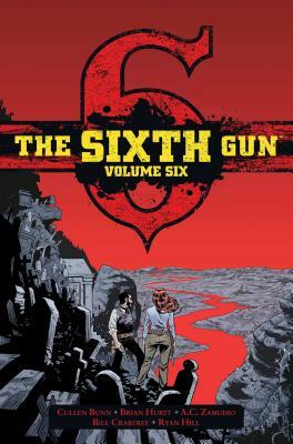 The Sixth Gun Vol. 6, Volume 6: Deluxe Edition by Cullen Bunn, Brian Hurtt