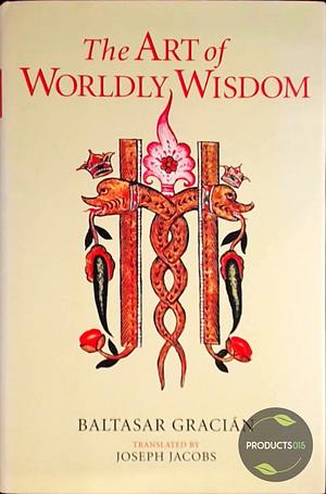 The Art of Worldly Wisdom by Baltasar Gracián