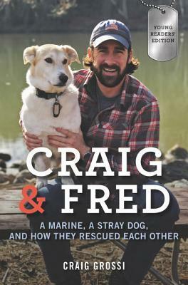 Craig & Fred: A Marine, a Stray Dog, and How They Rescued Each Other: Young Reader's Edition by Craig Grossi