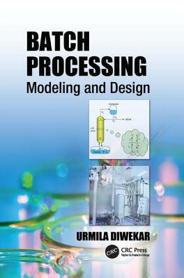 Batch Processing: Modeling and Design by Urmila Diwekar