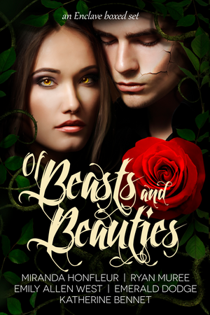 Of Beasts and Beauties by Miranda Honfleur, Emily Allen West, Katherine Bennet, Emerald Dodge, Ryan Muree