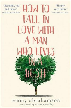 How to Fall in Love with a Man Who Lives in a Bush by Emmy Abrahamson