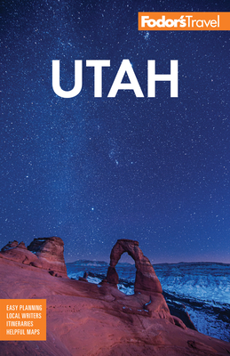 Fodor's Utah: With Zion, Bryce Canyon, Arches, Capitol Reef and Canyonlands National Parks by Fodor's Travel Guides