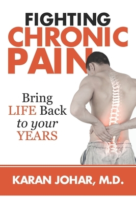 Fighting Chronic Pain: Bring LIFE Back to Your YEARS! by Karan Johar