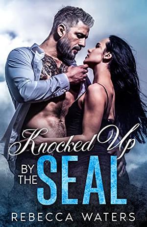 Knocked Up By The SEAL by Rebecca Waters