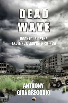 Deadwave (Deadwater Series: Book 4) by Anthony Giangregorio